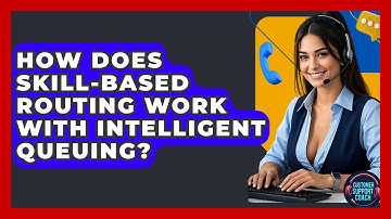 How Does Skill-Based Routing Work With Intelligent Queuing? - Customer Support Coach