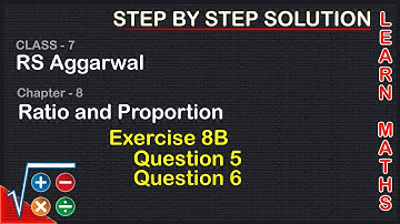 Ratio and Proportion | Class 7 Exercise 8B Question 5 question 6| RS Aggarwal | Learn Maths
