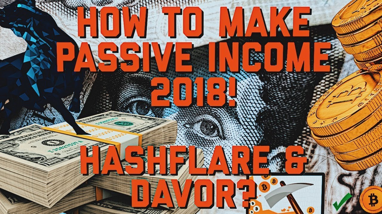 BEST WAYS TO MAKE PASSIVE INCOME 2018 WITHOUT BITCONNECT! HASHFLARE MINING /DAVOR?