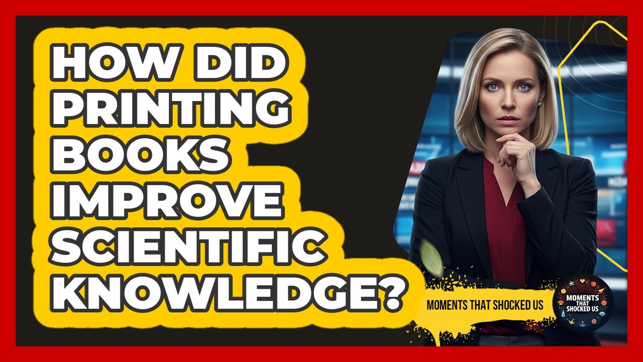 How Did Printing Books Improve Scientific Knowledge?