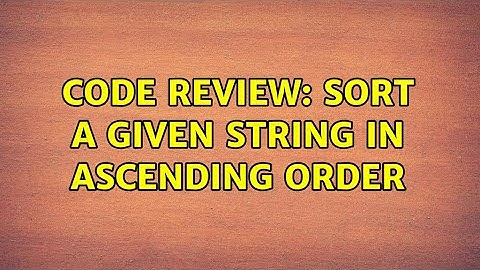 Code Review: Sort a given string in ascending order