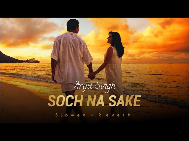 Soch Na Sake - Arijit Singh (Slowed And Reverb ) | AIRLIFT | Use Headphones🎧🎧 class=