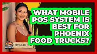 What Mobile POS System Is Best For Phoenix Food Trucks? - Everything About Phoenix