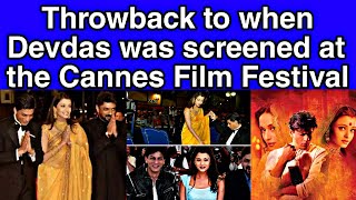 Famous Throwback to when Devdas was screened at the Cannes Film Festival Net Worth