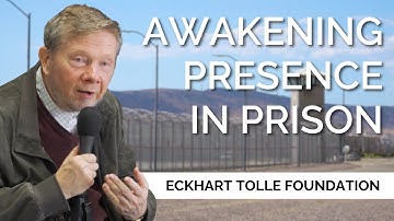 Awakening Presence in Prison | Eckhart Tolle Foundation