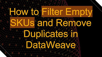 How to Filter Empty SKUs and Remove Duplicates in DataWeave