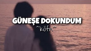 Köfn - Güneşe Dokundum (lyrics /sözleri)