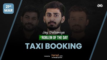 Problem of The Day: 21/03/2023 | Taxi Booking | Jay Dalsaniya
