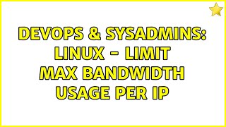 Famous DevOps & SysAdmins: Linux - Limit max bandwidth usage per IP (3 Solutions!!) Profile