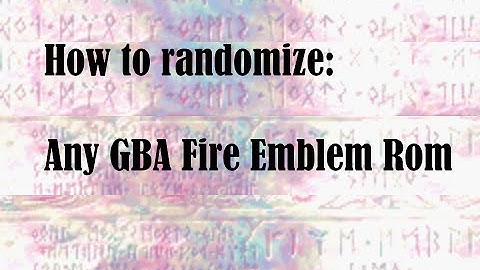 How to Randomize Any GBA Fire Emblem Game
