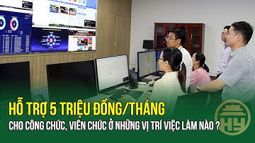 Công chức, viên chức được hỗ trợ 5 triệu đồng/tháng ở những vị trí việc làm nào ?