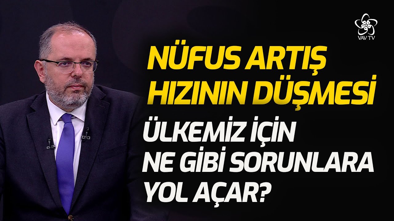 Prof. Dr. Erhan Afyoncu: Nüfus Artış Hızının Düşmesi Çok Ciddi Bir Artıştır | VAV TV