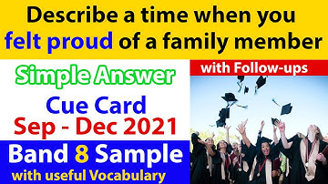 Describe a time when you felt proud of a family member Cue Card & Follow ups- Band 8 Sep to Dec 2021
