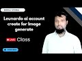 Leunardo ai account create for Image generate