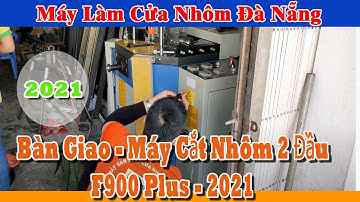 Bàn giao máy cắt nhôm 2 đầu F900 Plus Fenstek - 0928324999