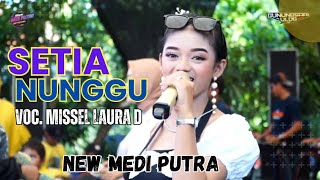 Setia Nunggu Voc Missel Laura D || New Medi Putra || Live Gunungsari