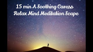 15 min A Soothing Caress Relax Mind Meditation Scape