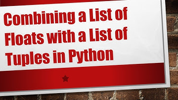 Combining a List of Floats with a List of Tuples in Python
