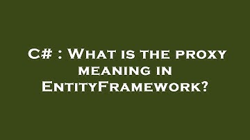 C# : What is the proxy meaning in EntityFramework?