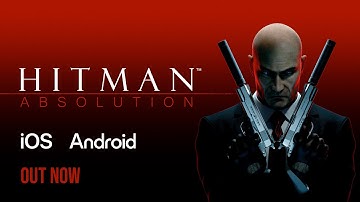 Hitman: Absolution — Out Now for iOS & Android!
