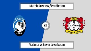 Match Prediction - Atalanta vs Bayer Leverkusen (UEFA Europa League)(22/05/2024)