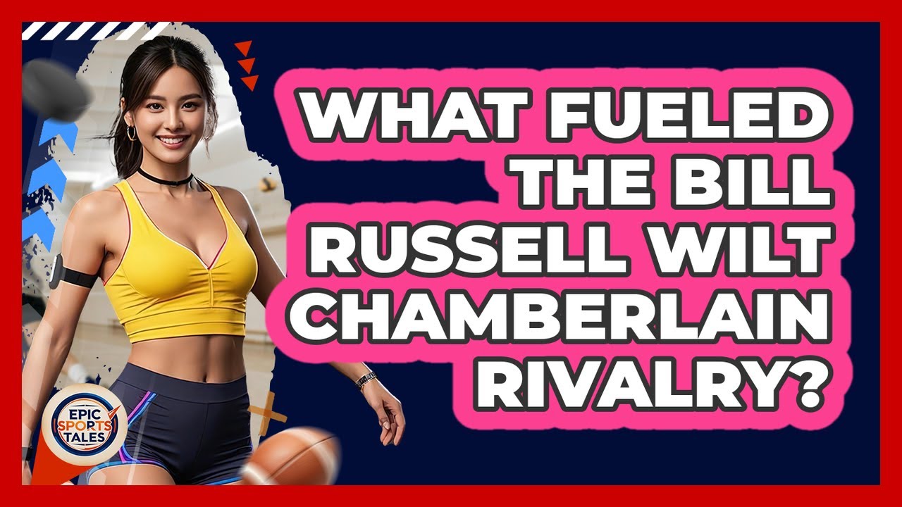 What Fueled The Bill Russell Wilt Chamberlain Rivalry? - Epic Sports Tales