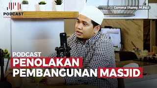PODCAST: PENOLAKAN PEMBANGUNAN MASJID - Ustadz Gemma Ilhamy, M.Pd.I