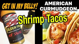 Get In My Belly Shrimp Tacos With My American Curmudgeon Hot Sauces