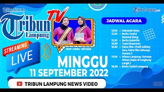 Live Streaming @TRIBUN LAMPUNG NEWS VIDEO  Sabtu 10 September 2022