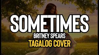 Download lagu Sometimes - Britney Spears (Tagalog Cover)
