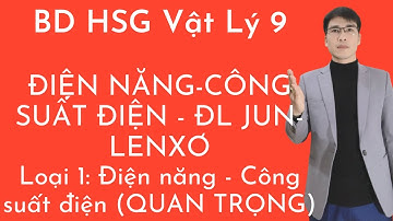 Bồi Dưỡng HSG Vật Lý 9 | Chủ Đề: Điện năng - công suất điện - Định luật Jun - LenXơ - Loại 1 | HAY