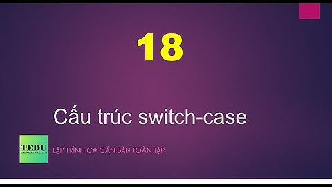 C# căn bản - #18: Cấu trúc switch-case
