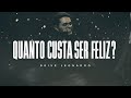 Quanto custa ser feliz? | Deive Leonardo