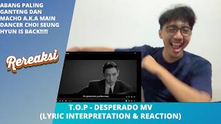 T.O.P - DESPERADO MV (LYRIC INTERPRETATION & REACTION)