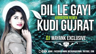 Dil le gayi kudi gujrat | Vibration Remix | Dj Mayank Exclusive bilaspur chattisgarh 🎧 links 👇 MP3