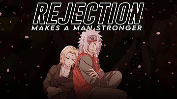 Rejection Makes A Man Stronger - Jiraiya's Words