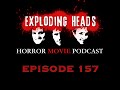 Exploding Heads Horror Movie Podcast Ep 157 Exploding Heads Horror Movie Podcast Ep 157