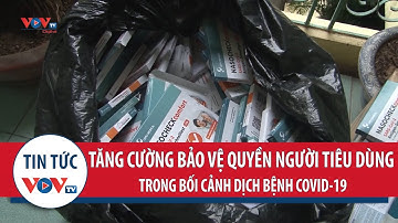 Tăng cường bảo vệ quyền người tiêu dùng trong bối cảnh dịch bệnh Covid-19