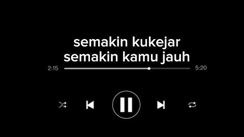 semakin kukejar semakin kamu jauh five minutes
