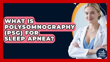 What Is Polysomnography (PSG) For Sleep Apnea? - Sleep Apnea Support Network