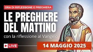 Le Preghiere del Mattino di oggi 14 Maggio 2025 - Festa di San Mattia Apostolo