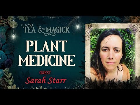 Tea & Magick Ep 8 ★ Plant Medicine ★ with Sarah Starr