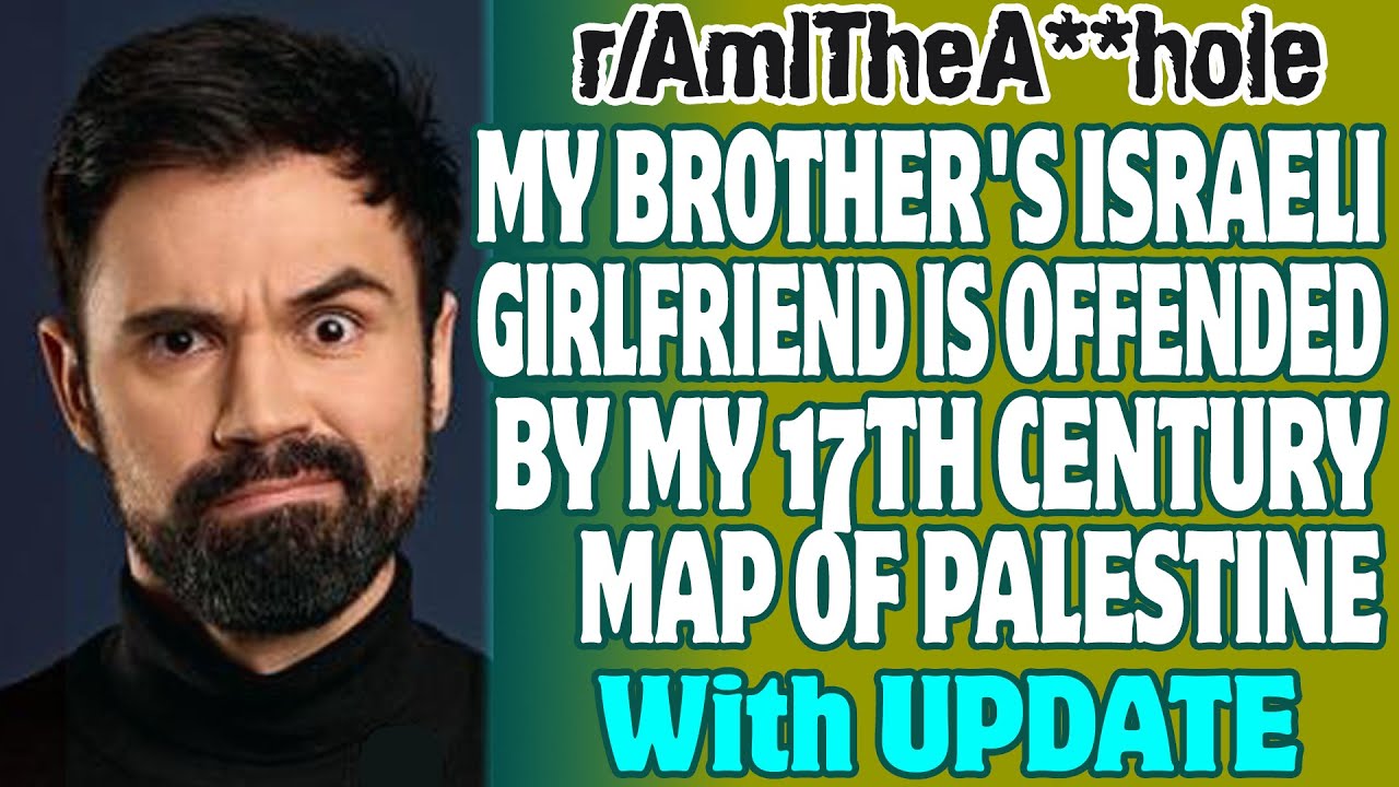 r/AITA | Израильская девушка моего брата оскорблена моей картой Палестины XVII века