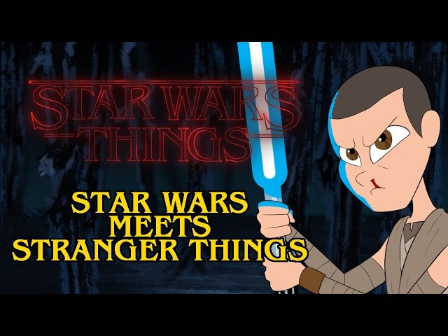 Star Wars Things Stranger Things And Star Wars Parody Youtube