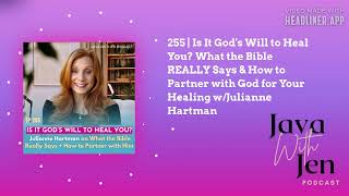 255 | Is It God's Will to Heal You? What the Bible REALLY Says & How to Partner with God for...