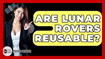 Are Lunar Rovers Reusable? - Physics Frontier