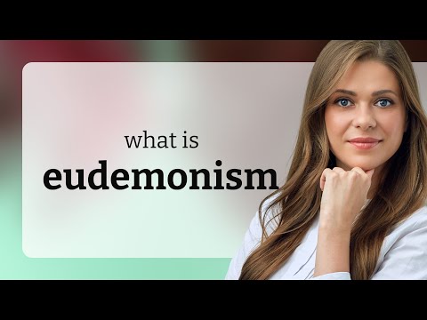 Video: Eudemonizm - nedir bu? eudemonizm örnekleri