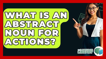 What Is An Abstract Noun For Actions? - The Language Library
