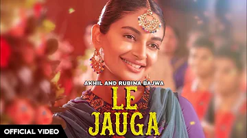 Le Jauga - Sunidhi Chauhan (Full Video) Akhil & Rubina Bajwa | Original Song | New Punjabi Song 2022