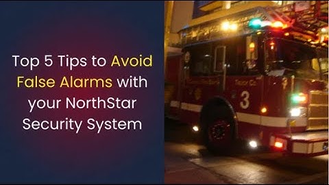 Top 5 Tips to Avoid False Alarms with NorthStar Alarm Systems